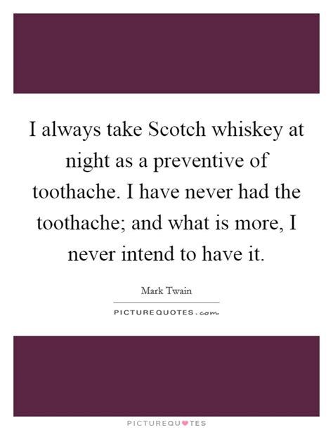 I Always Take Scotch Whiskey At Night As A Preventive Of Picture Quotes