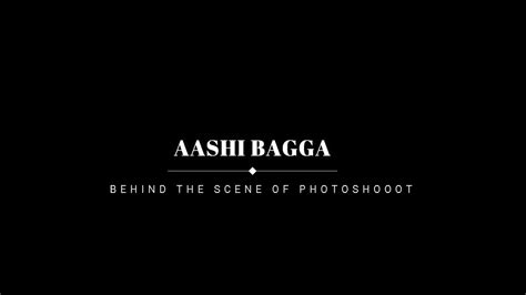 Behind The Scenes Aashi Bagga Youtube