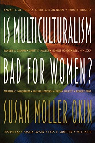 Is Multiculturalism Bad For Women Susan Moller Okin Azizah Y Al Hibri Sander L Gilman