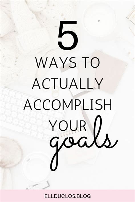 5 Ways To Actually Accomplish Your Goals Setting Goals Setting