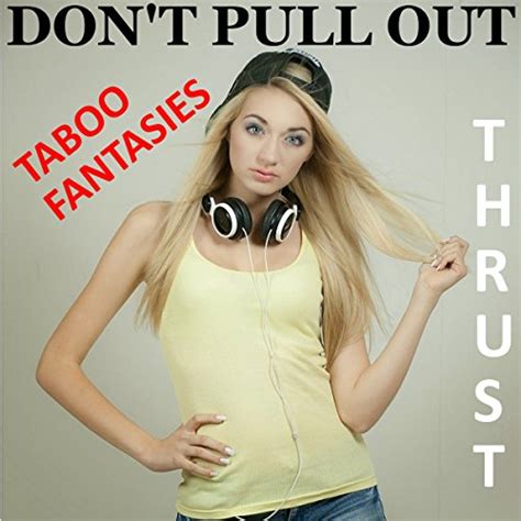 Taboo Fantasies Dont Pull Out By Thrust Audiobook Au