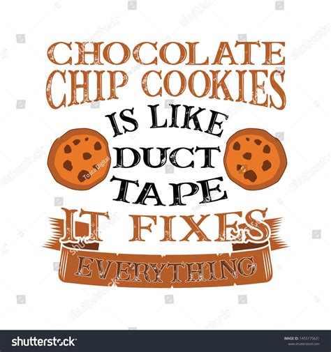 Chocolate chip quote and saying good for print design. Chocolate Chip Cookies Is like duct tape it fixes everything. Funny food Quote good for print # ...