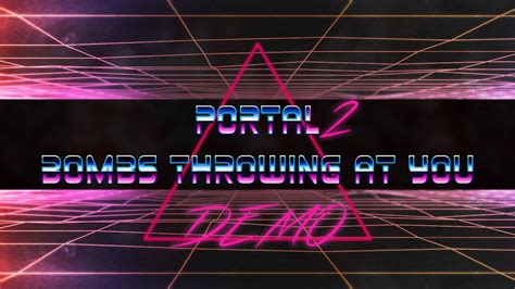 Portal 2 Bombs Trowing At You Remix Announcing Demo Youtube