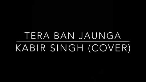 Tera Ban Jaunga Kabir Singh Female Version Cover By Elena Sohktung