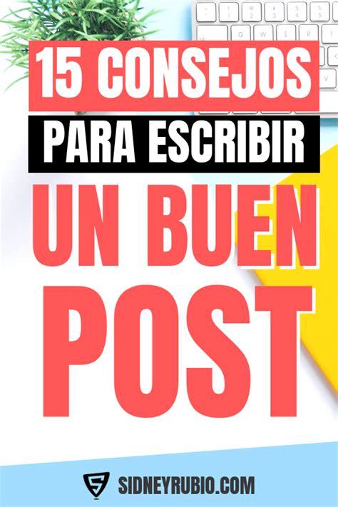 15 Consejos Para Escribir Un Buen Post【trucos Imprescindibles】