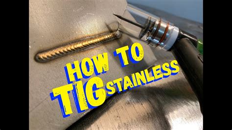 Tig Welding Stainless Steel How To Tig Weld Stainless Steel For