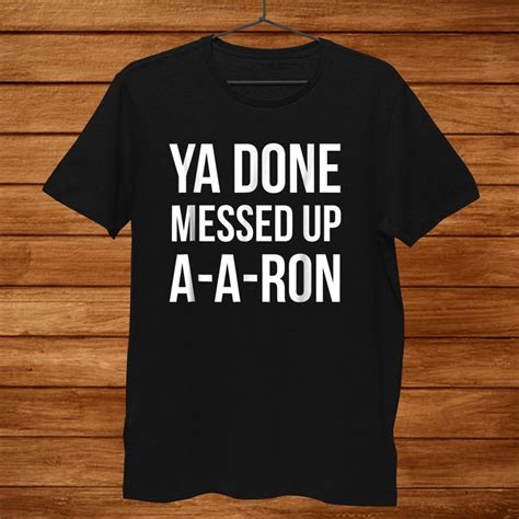 You Done Messed Up A A Ron Funny Shirt Teeuni