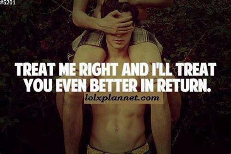 treat me right and i ll treat you even better in return inspirational quotes pictures
