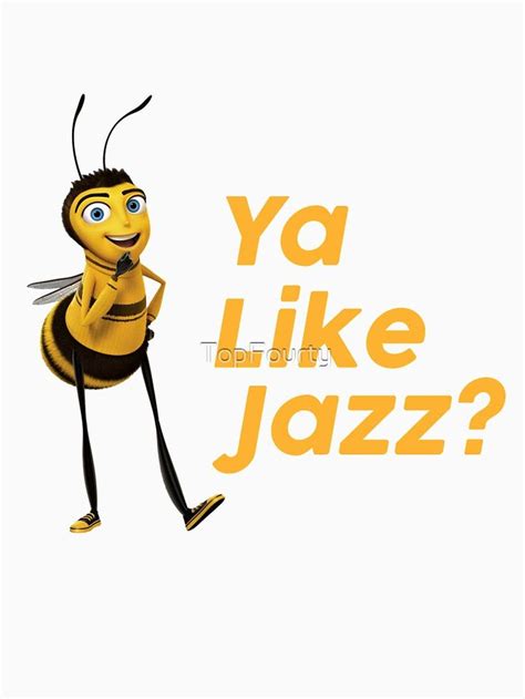 Ya Like Jazz Essential T Shirt By Topfourty Ya Like Jazz Bee Movie