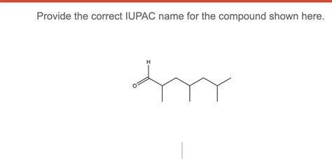 Solved Provide The Correct Iupac Name For The Compound Shown Chegg Com