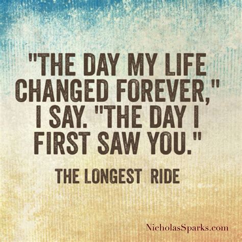 The Day My Life Changed Forever I Say The Day I First Saw You The Longest Ride Love