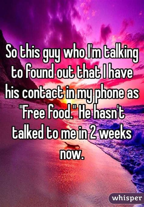 So This Guy Who Im Talking To Found Out That I Have His Contact In My Phone As Free Food He