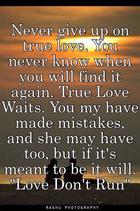 never give up on true love you never know when you will find it again