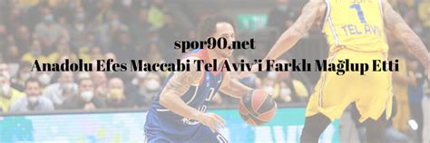 Anadolu Efes Maccabi Tel Avivi Farkl Ma Lup Etti Spor