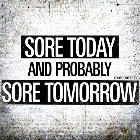 Sore Today And Probably Sore Tomorrow Funny Gym Quotes