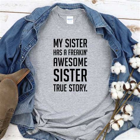 T Shirt My Sister Has A Freakin Awesome Sister True Story ~