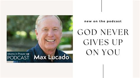 God Never Gives Up On You Max Lucado Youtube