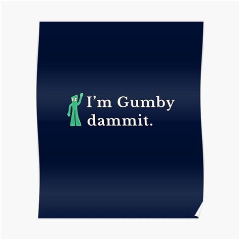 I M Gumby Dammit Poster For Sale By Primotees Redbubble