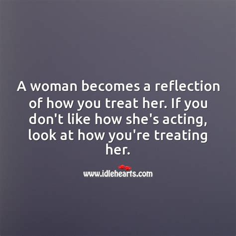 Top 49 A Woman Is A Reflection Of How You Treat Her The 199 Correct