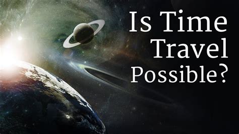 Is Time Travel Possible The Fascinating Possibilities Explored