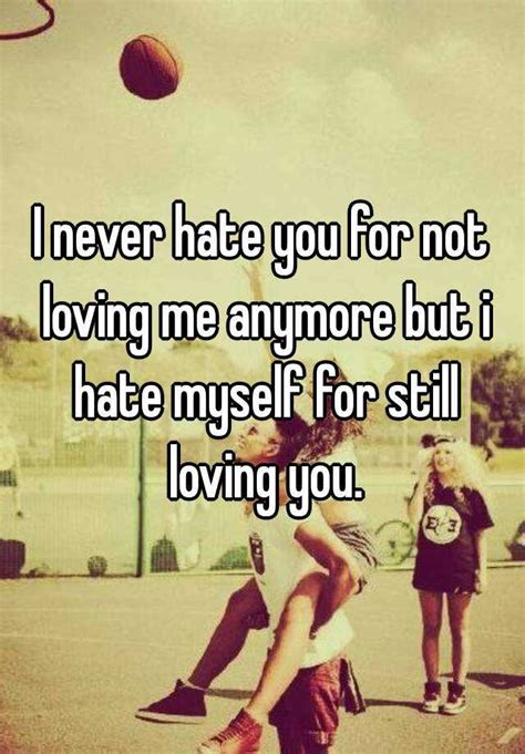 Searching → still loving you mp3. I never hate you for not loving me anymore but i hate ...