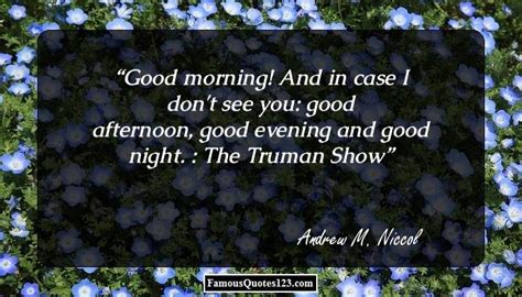 Good morning, and in case i don't see ya, good afternoon, good evening, and good night! Funny Movie Quotes - Famous Funny Movie Sayings & Quotations