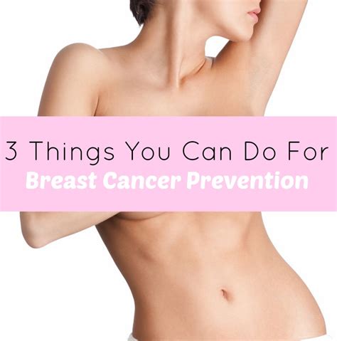 But to be on the safe side i think it would be sensible to check with one of the health care professionals looking after you. 3 Things Every Female Can Do For Breast Cancer Prevention ...