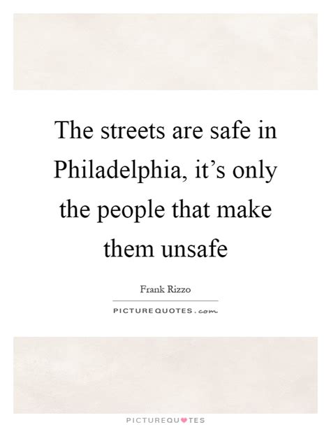 The philadelphia fans are some of the most vocal and, at times, most violent. — paul heyman, the rise and fall of ecw. The streets are safe in Philadelphia, it's only the people that... | Picture Quotes