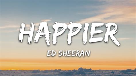 Download Ed Sheeran Happier Lyrics Mp3 Mp4 Fakaza