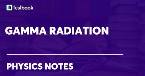 Gamma Radiation Definition Discovery Properties Applications