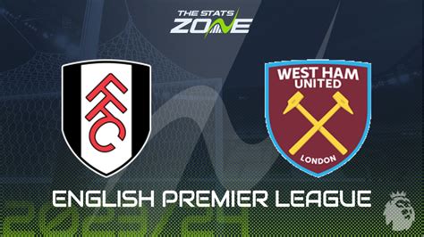 Fulham Vs West Ham Preview And Prediction 2023 24 English Premier League The Stats Zone