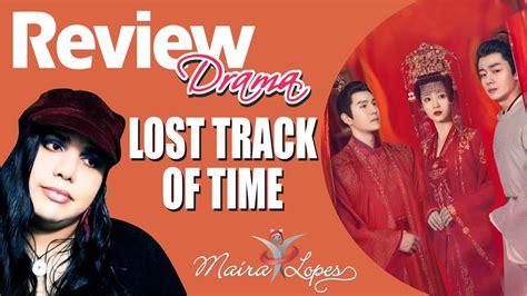 Lost Track Of Time Review Análise Resenha Drama 覆流年 2022