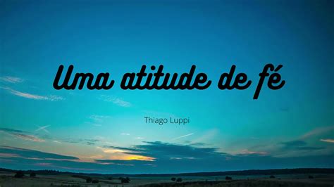 Uma atitude de fé Thiago Luppi YouTube