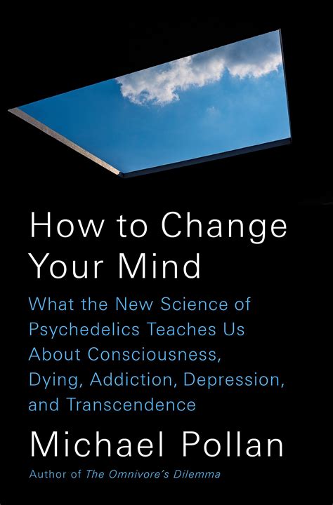 I gotta live without your love we've said goodbye, there's nothing i could ever say to change your mind, to change your mind. How to Change Your Mind: What the New Science of ...