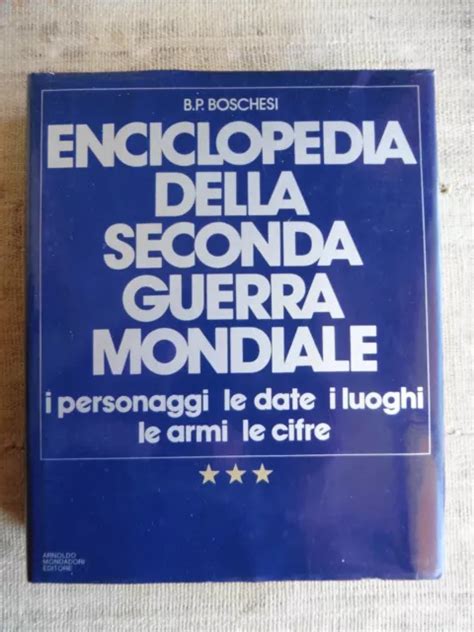 Enciclopedia Della Seconda Guerra Mondiale I Personaggi Le Date I Luoghi Le Arm 3742 Picclick