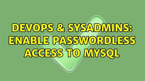 Devops Sysadmins Enable Passwordless Access To Mysql Solutions Youtube