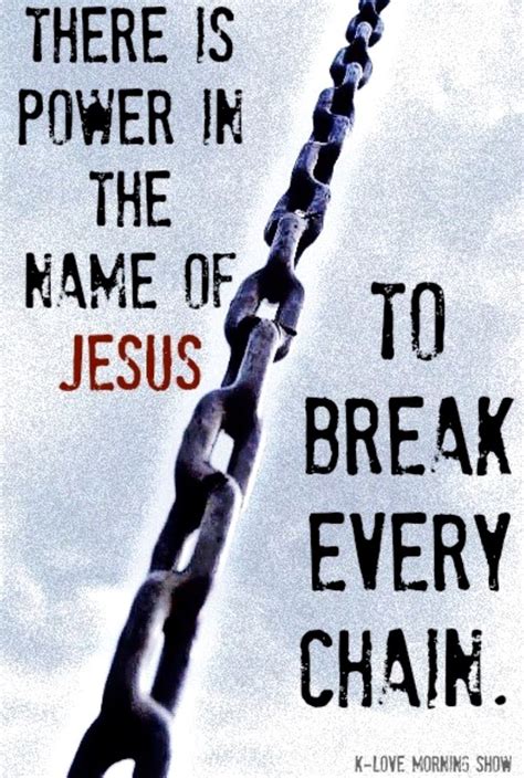 There Is Power In The Name Of Jesus To Break Every Chain Wisdom Bible