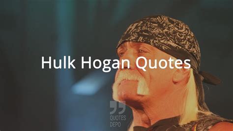 Hulk Hogan Quotes Hulk Hogan Quotes Hulk Hogan Hulk