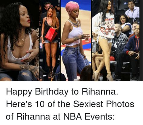 but happy birthday to rihanna here s 10 of the sexiest photos of rihanna at nba events