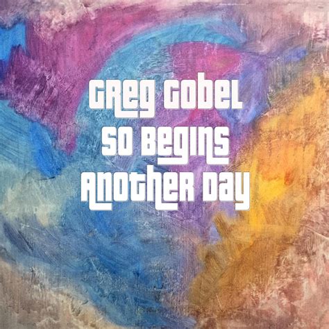 So Begins Another Day Album By Greg Gobel Spotify