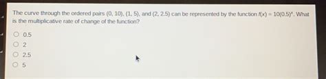 solved the curve through the ordered pairs 0 10 1 5 and 2 2 5 can be represented by the