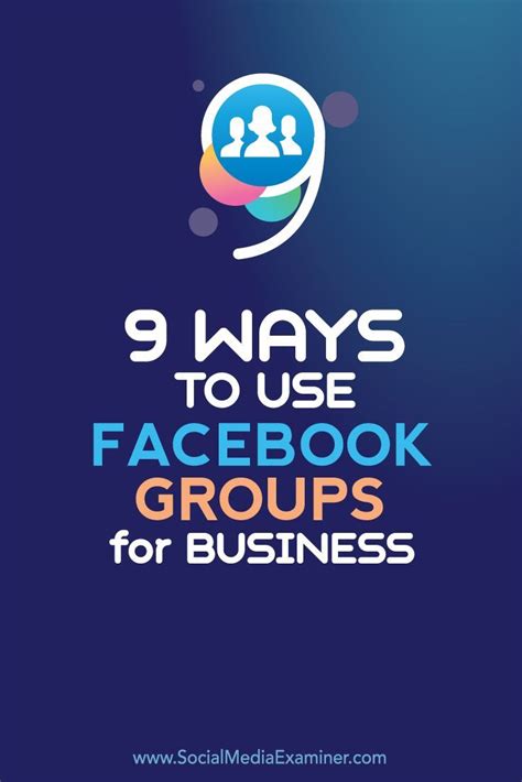 9 Ways To Use Facebook Groups For Business Social Media Examiner