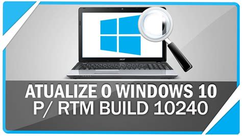 Como Atualizar O Windows 10 Para Versão Rtm Build 10240 Youtube