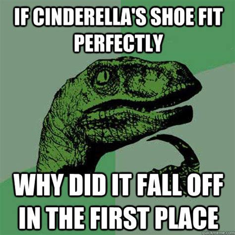 If Cinderellas Shoe Fit Perfectly Why Did It Fall Off In The First