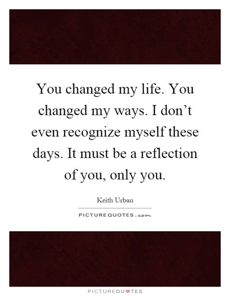 You Changed My Life Quotes And Sayings You Changed My Life Picture Quotes