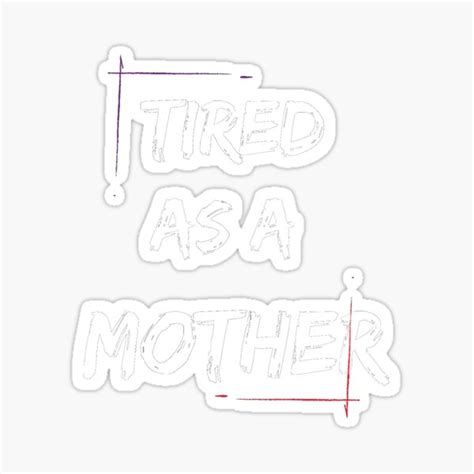 Tired As A Mother Sticker For Sale By Brontox Redbubble