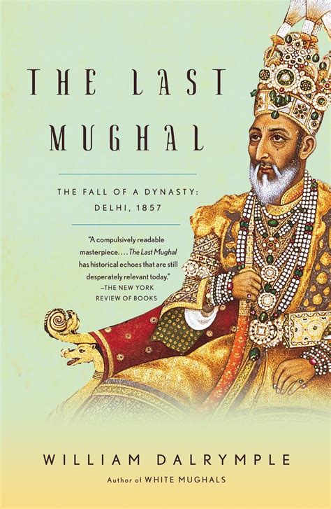 The Last Mughal The Fall Of A Dynasty Delhi 1857 By William