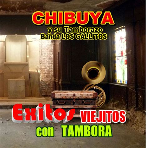 Exitos Viejitos Con Tambora Album By Chibuya Y Su Tamborazo Banda Los