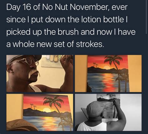 Day 16 Of No Nut November Ever Since I Put Down The Lotion Bottle No