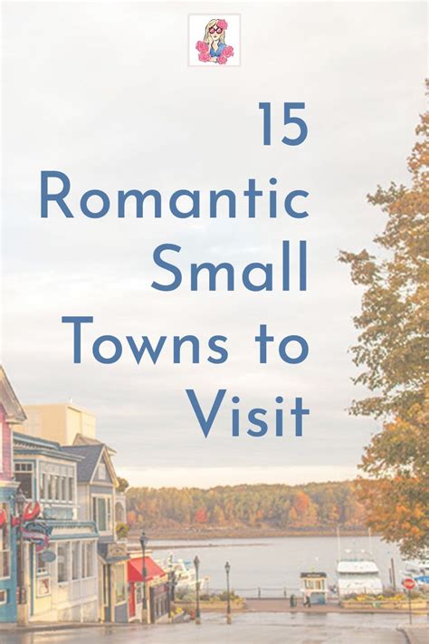 15 Romantic Small Towns To Visit Romantic Small Towns Small Towns
